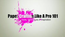 Video Course (Online) - Paper Crafting Like A Pro 101: Tools, Techniques & Inspiration