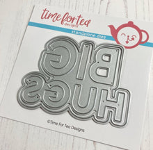 Time For Tea - Big Hugs Sentiment Die Time For Tea Designs